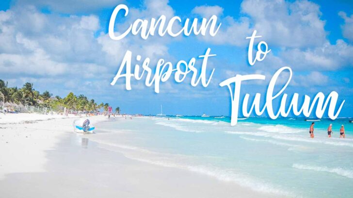 How To Get From Cancun Airport to Tulum – 2023 Best Prices