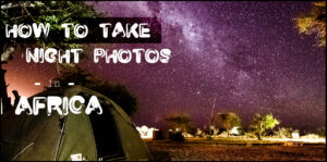 How to take night and star photos in Africa - Featured Image