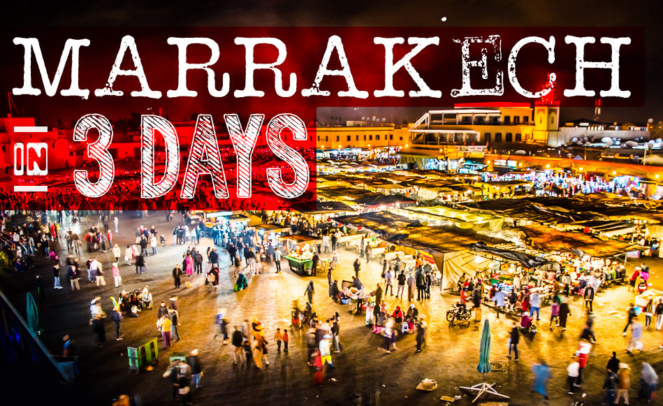 The Perfect 3 Days in Marrakech Guide