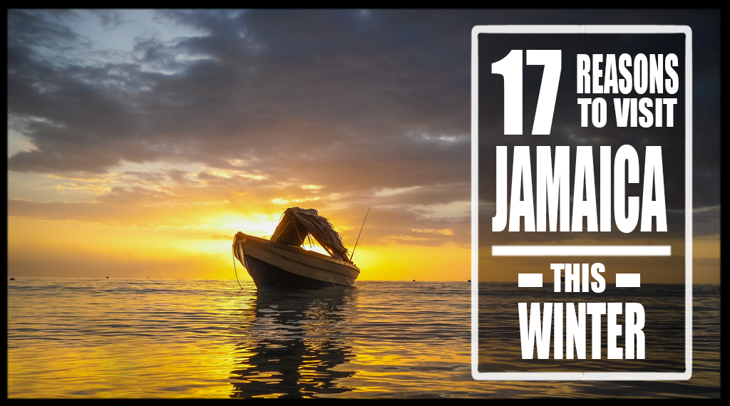 17 Reasons to Visit Jamaica This Winter