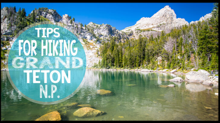 7 Tips for Hiking In The Grand Tetons