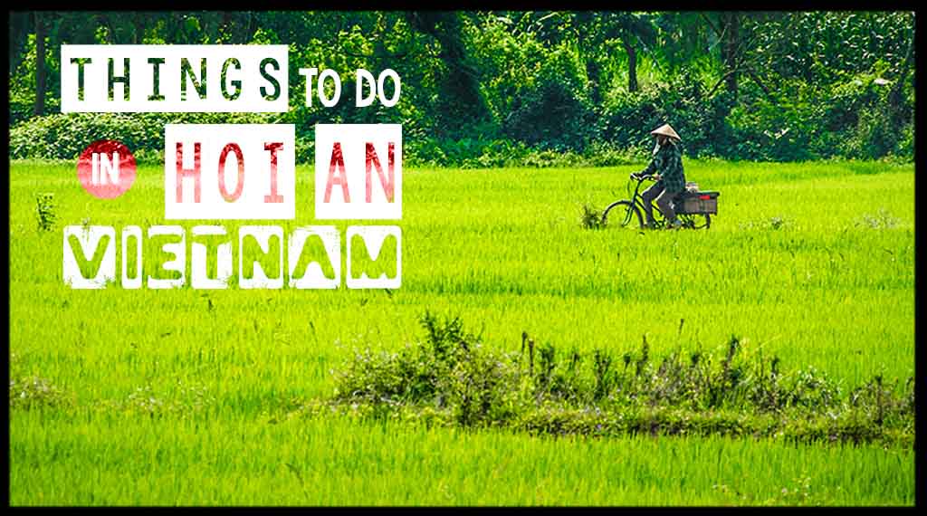 21 Top Things To Do In Hoi An Vietnam