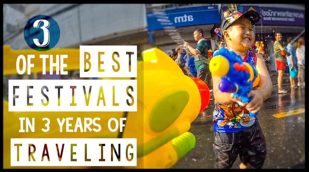 3 Amazing Festivals We’ve Attended In The Past 3 Years Of Traveling