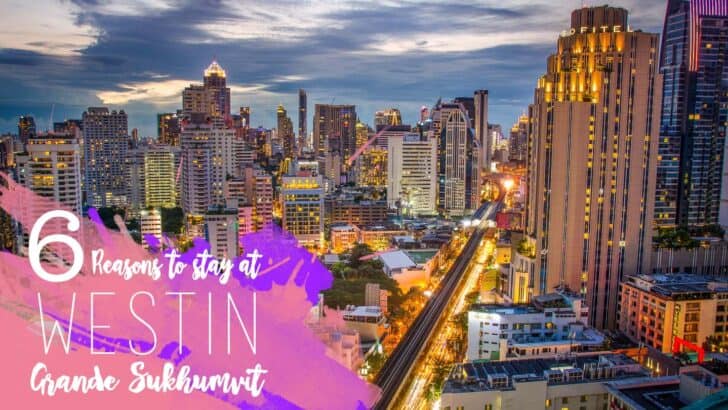 6 Reasons To Stay At Westin Grande Sukhumvit Bangkok