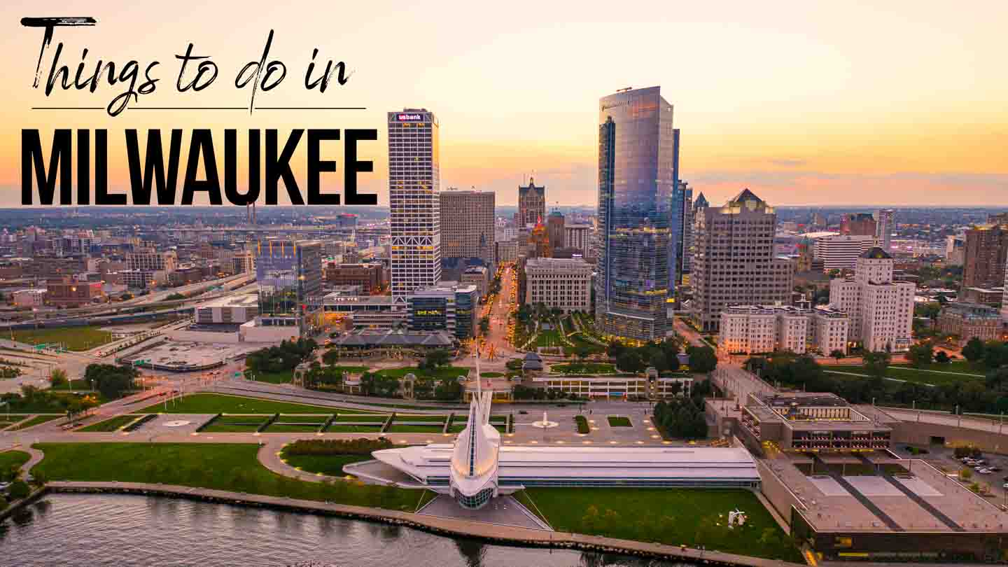 The 25 Best Things To Do In Milwaukee!  |  A Local’s Guide