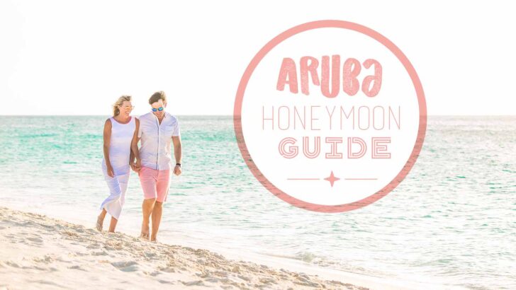 Complete Guide to an Aruba Honeymoon | Destinations & Itinerary