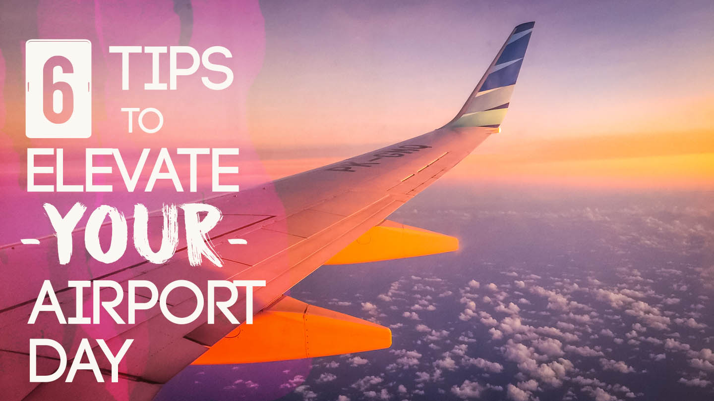 6 Things To Elevate Your Day At The Airport