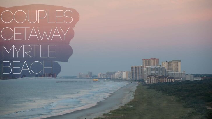 Couples Guide To A Myrtle Beach Romantic Getaway