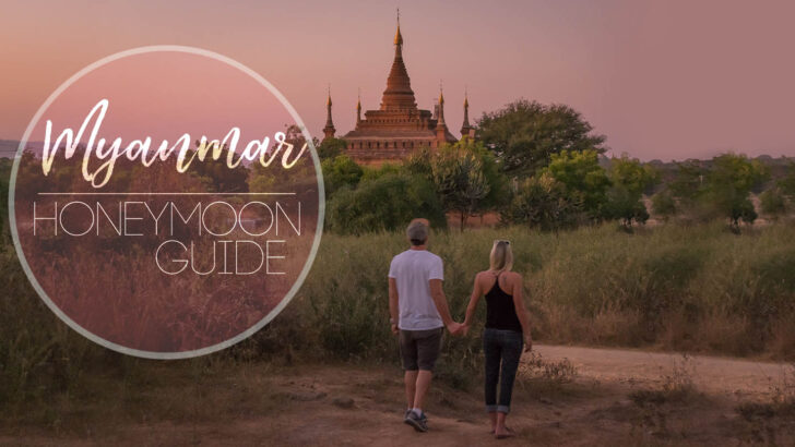 The Complete Guide to a Honeymoon in Myanmar
