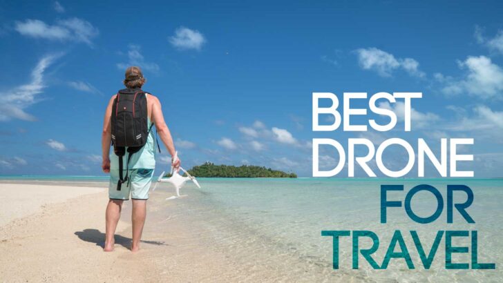 Best Travel Drone in 2023 – Tips From a Professional Drone Pilot