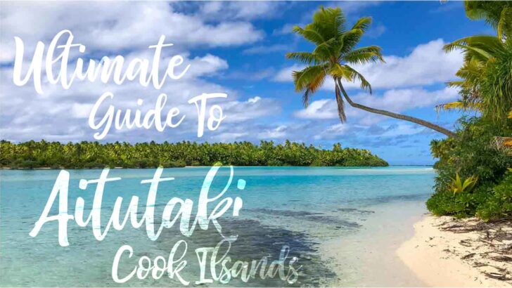 Ultimate Aitutaki Guide & The Best Things To Do In Aitutaki