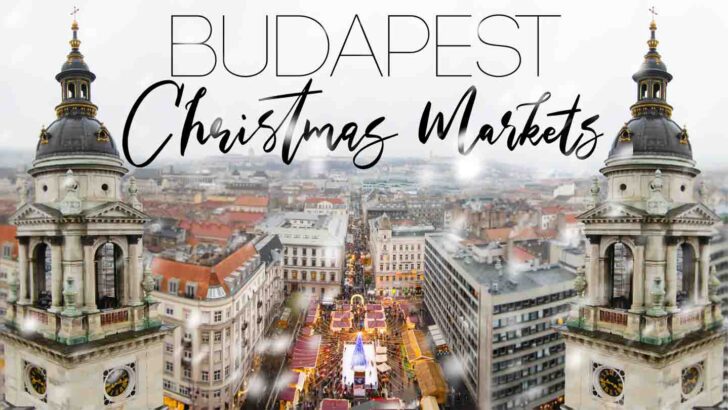 Top 3 Must Visit Budapest Christmas Markets