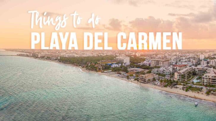 Top 20 Best Things To Do in Playa del Carmen