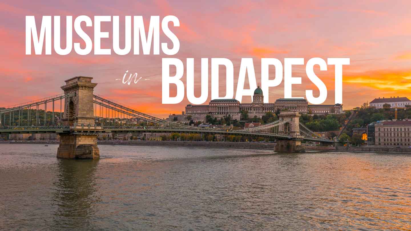 Top 15 Best Budapest Museums – 2023 Guide