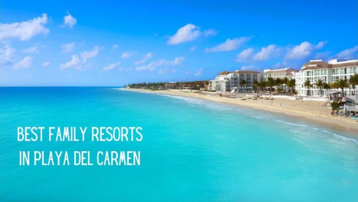 Top 9 Best Family Resorts in Playa del Carmen